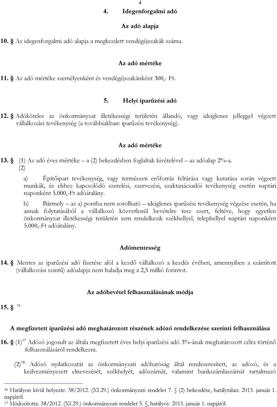 (1) Az adó éves mértéke a (2) bekezdésben foglaltak kivételével az adóalap 2%-a.