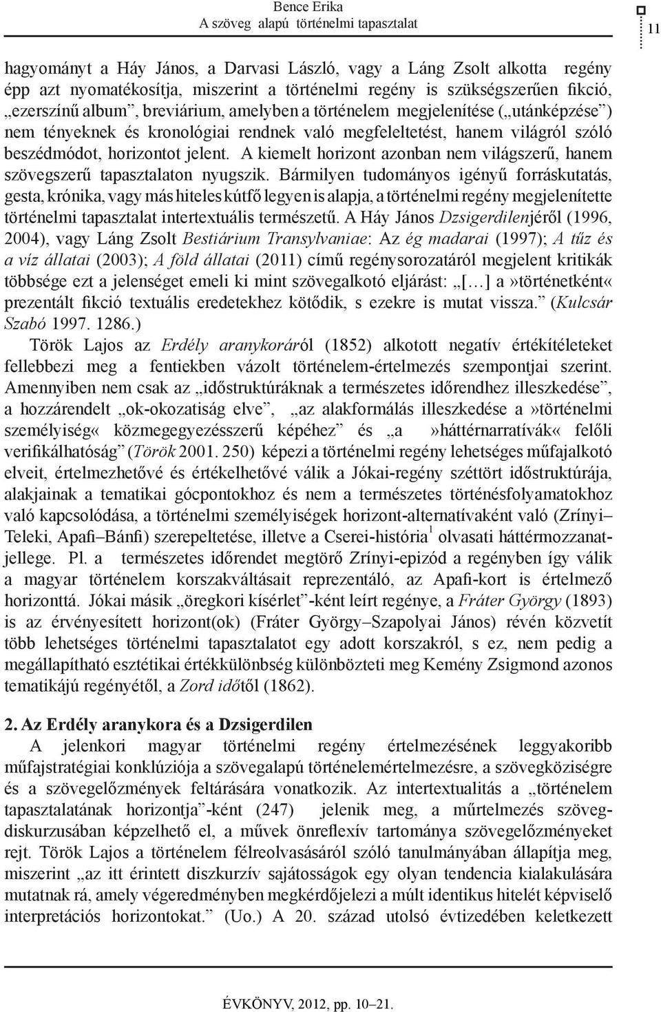 A kiemelt horizont azonban nem világszerű, hanem szövegszerű tapasztalaton nyugszik.