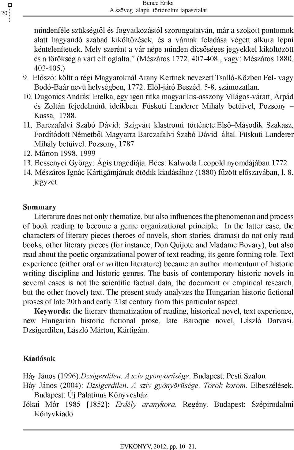 Előszó: költt a régi Magyaroknál Arany Kertnek nevezett Tsalló-Közben Fel- vagy Bodó-Baár nevü helységben, 1772. Elöl-járó Beszéd. 5-8. számozatlan. 10.