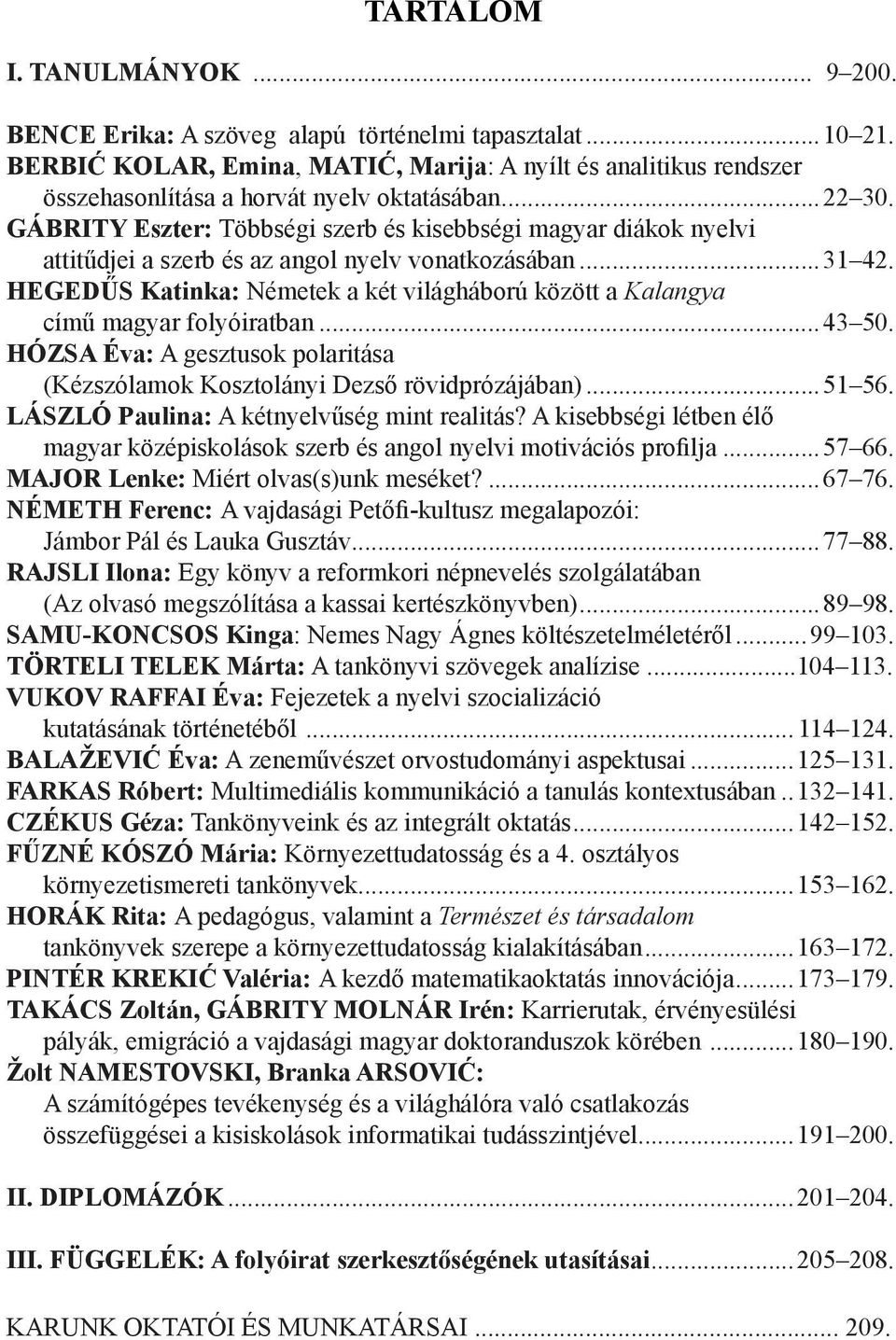 GÁBRITY Eszter: Többségi szerb és kisebbségi magyar diákok nyelvi attitűdjei a szerb és az angol nyelv vonatkozásában...31 42.