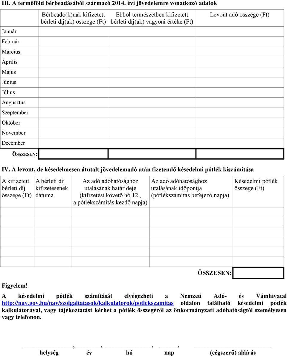 természetben kifizetett bérleti díj(ak) vagyoni értéke (Ft) Levont adó IV.