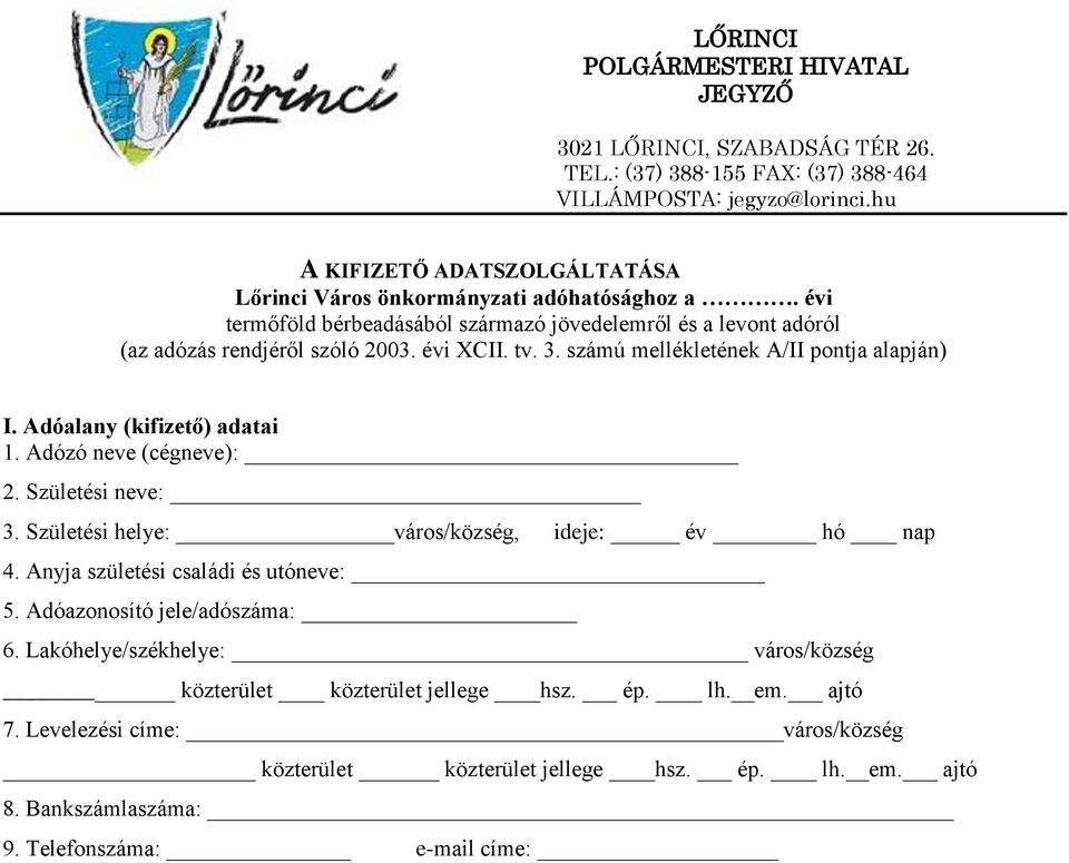 számú mellékletének A/II pontja alapján) I. Adóalany (kifizető) adatai 1. Adózó neve (cégneve): 2. Születési neve: 3. Születési helye: város/község, ideje: év hó nap 4.