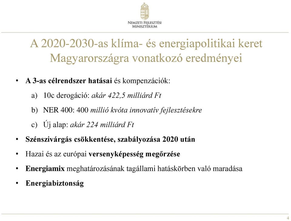 fejlesztésekre c) Új alap: akár 224 milliárd Ft Szénszivárgás csökkentése, szabályozása 2020 után Hazai és