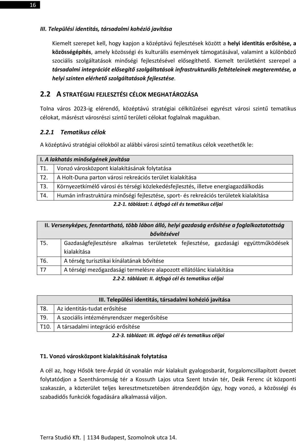 események támogatásával, valamint a különböző szociális szolgáltatások minőségi fejlesztésével elősegíthető.