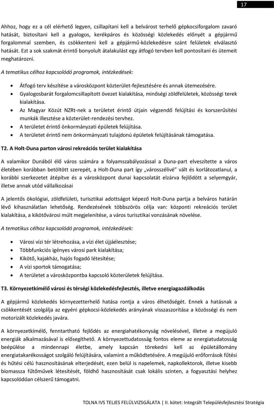 Ezt a sok szakmát érintő bonyolult átalakulást egy átfogó tervben kell pontosítani és ütemeit meghatározni.