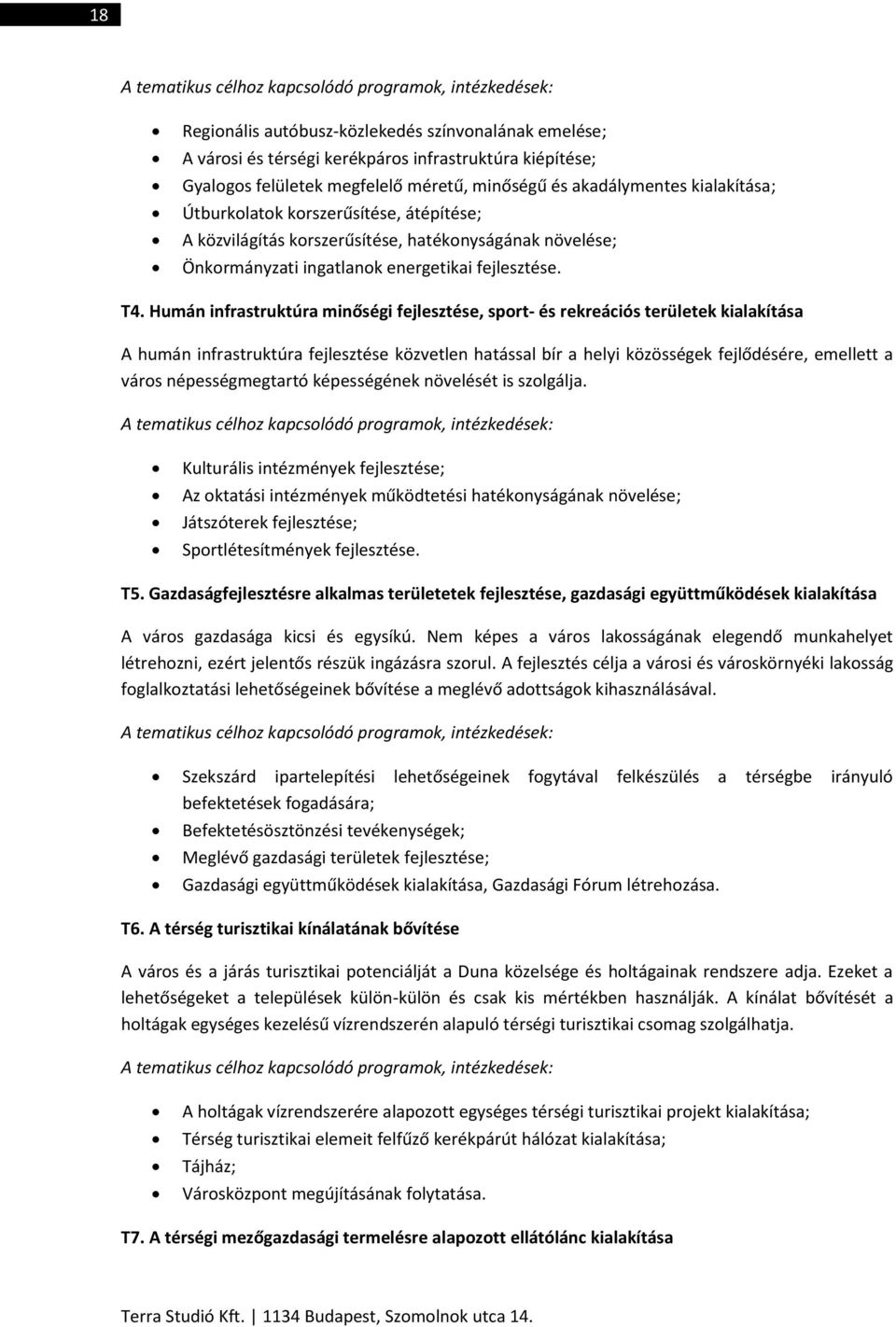 Humán infrastruktúra minőségi fejlesztése, sport- és rekreációs területek kialakítása A humán infrastruktúra fejlesztése közvetlen hatással bír a helyi közösségek fejlődésére, emellett a város