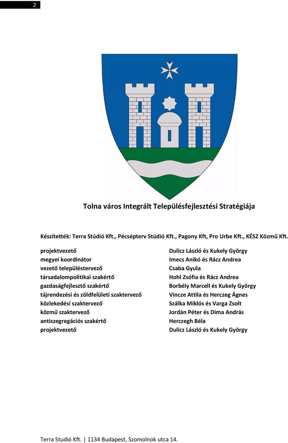 szaktervező közmű szaktervező antiszegregációs szakértő projektvezető Dulicz László és Kukely György Imecs Anikó és Rácz Andrea Csaba Gyula Hohl Zsófia és Rácz Andrea Borbély