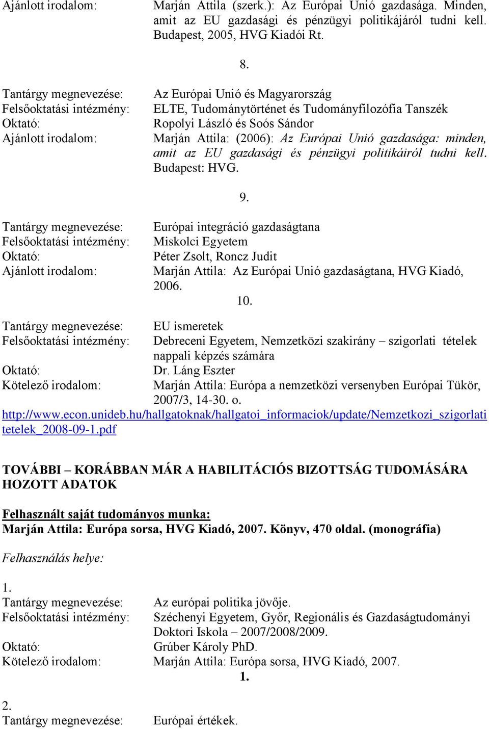 EU gazdasági és pénzügyi politikáiról tudni kell. Budapest: HVG. 9.
