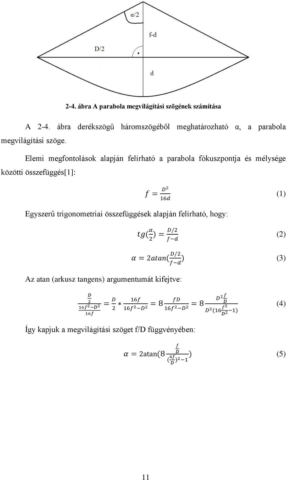 összefüggések alapján felírható, hogy: tg( α 2 ) = D/2 f d (2) Az atan (arkusz tangens) argumentumát kifejtve: α = 2atan( D/2 f d ) (3) D 2 16f 2 D