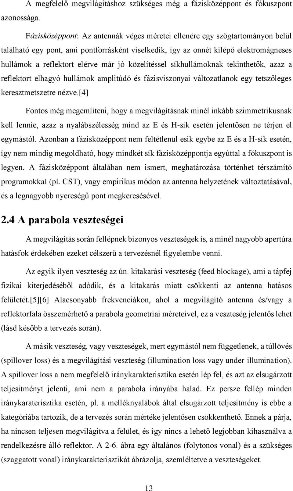 közelítéssel síkhullámoknak tekinthetők, azaz a reflektort elhagyó hullámok amplitúdó és fázisviszonyai változatlanok egy tetszőleges keresztmetszetre nézve.