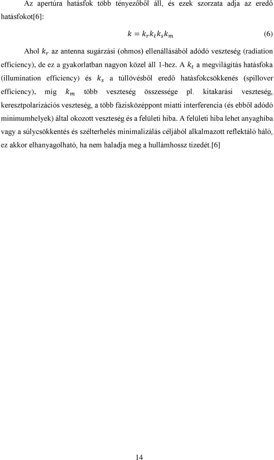 A k t a megvilágítás hatásfoka (illumination efficiency) és k s a túllövésből eredő hatásfokcsökkenés (spillover efficiency), míg k m több veszteség összessége pl.