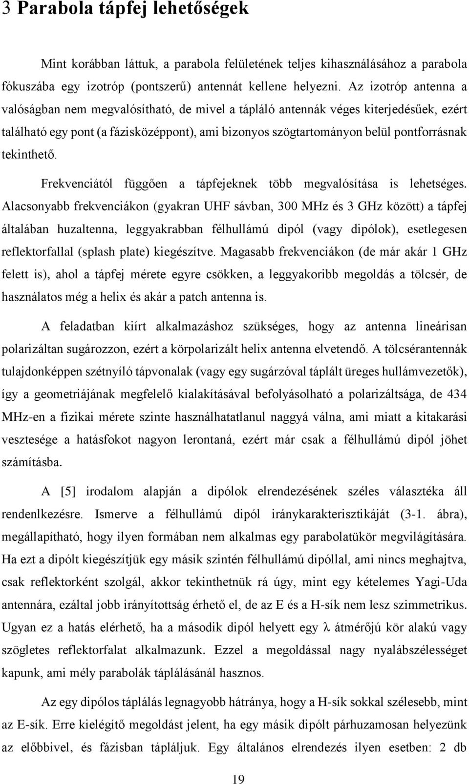 tekinthető. Frekvenciától függően a tápfejeknek több megvalósítása is lehetséges.