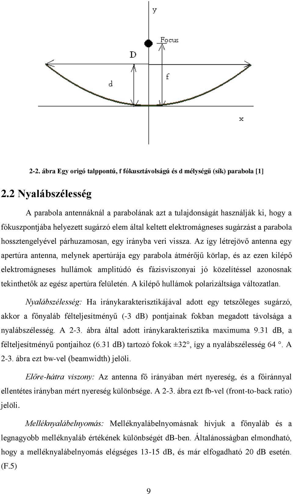 hossztengelyével párhuzamosan, egy irányba veri vissza.