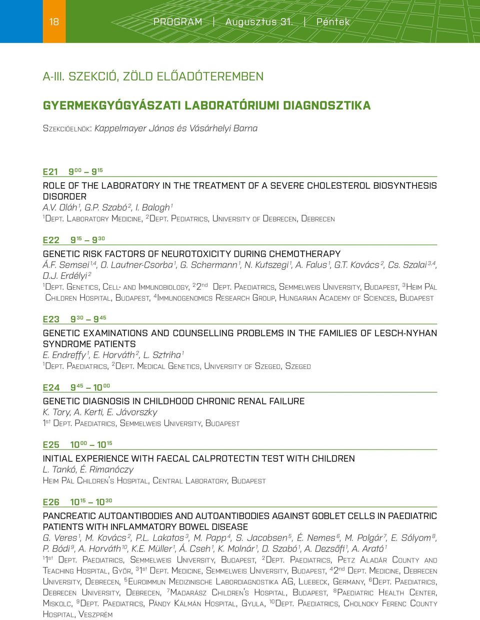 CHOLESTEROL BIOSYNTHESIS DISORDER A.V. Oláh, G.P. Szabó 2, I. Balogh Dept. Laboratory Medicine, 2 Dept.