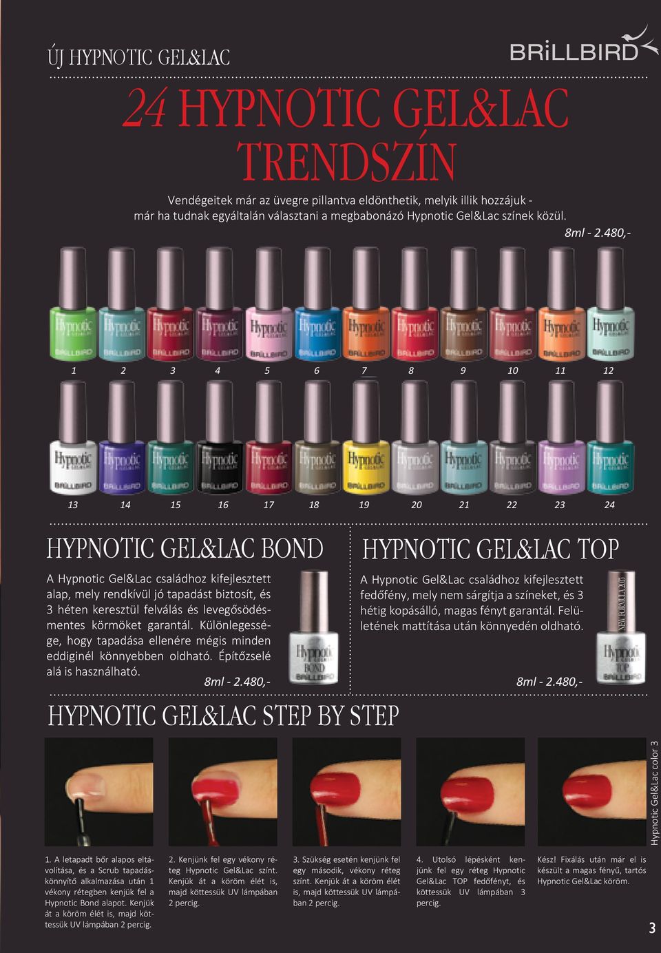 480,- 1 2 3 4 5 6 7 8 9 10 11 12 13 14 15 16 17 18 19 20 21 22 23 24 hypnotic gel&lac bond A Hypnotic Gel&Lac családhoz kifejlesztett alap, mely rendkívül jó tapadást biztosít, és 3 héten keresztül