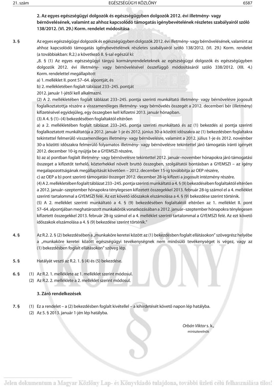 Az egyes egészségügyi dolgozók és egészségügyben dolgozók 2012. évi illetmény- vagy bérnövelésének, valamint az ahhoz kapcsolódó támogatás igénybevételének részletes szabályairól szóló 138/2012. (VI.