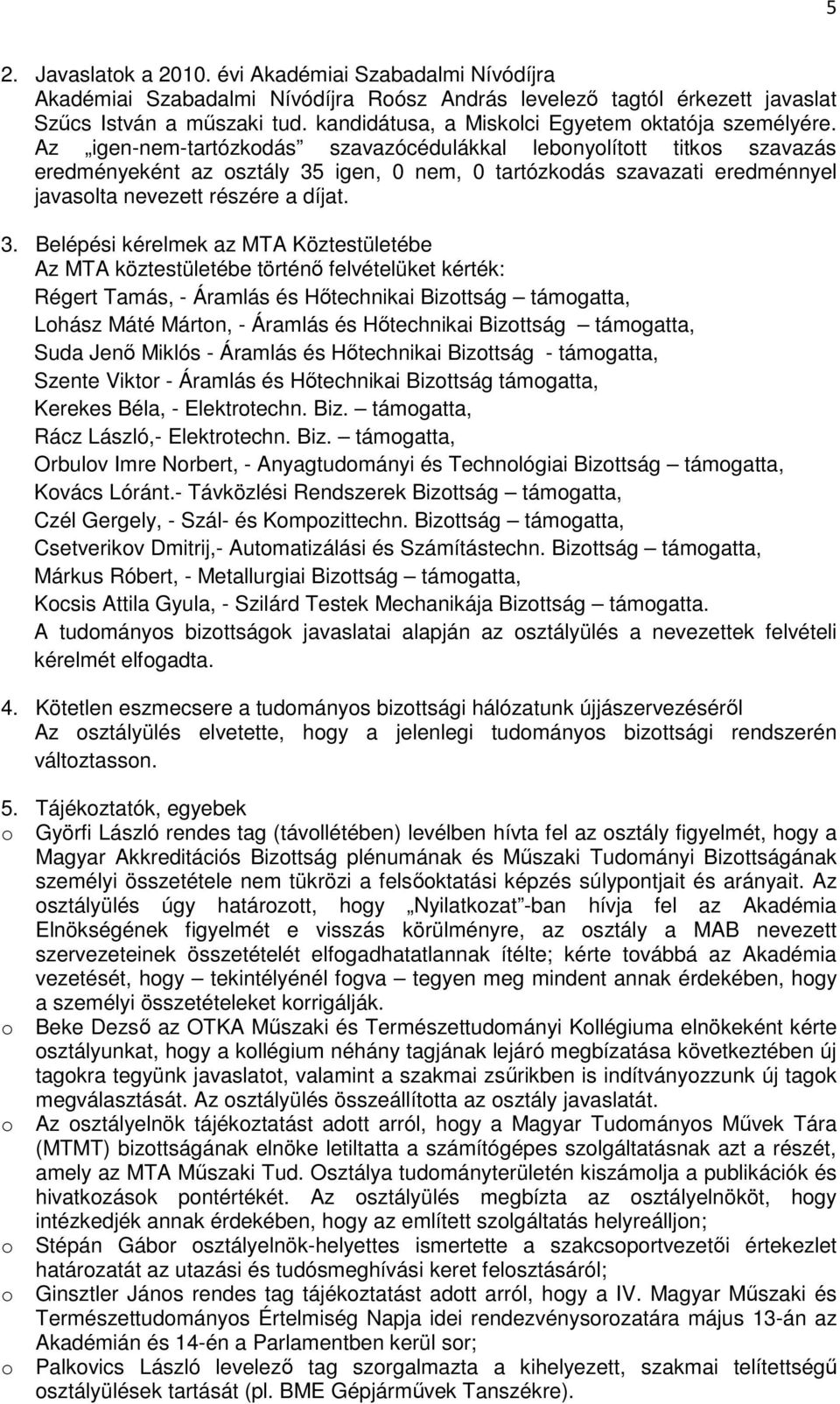 Az igen-nem-tartózkodás szavazócédulákkal lebonyolított titkos szavazás eredményeként az osztály 35