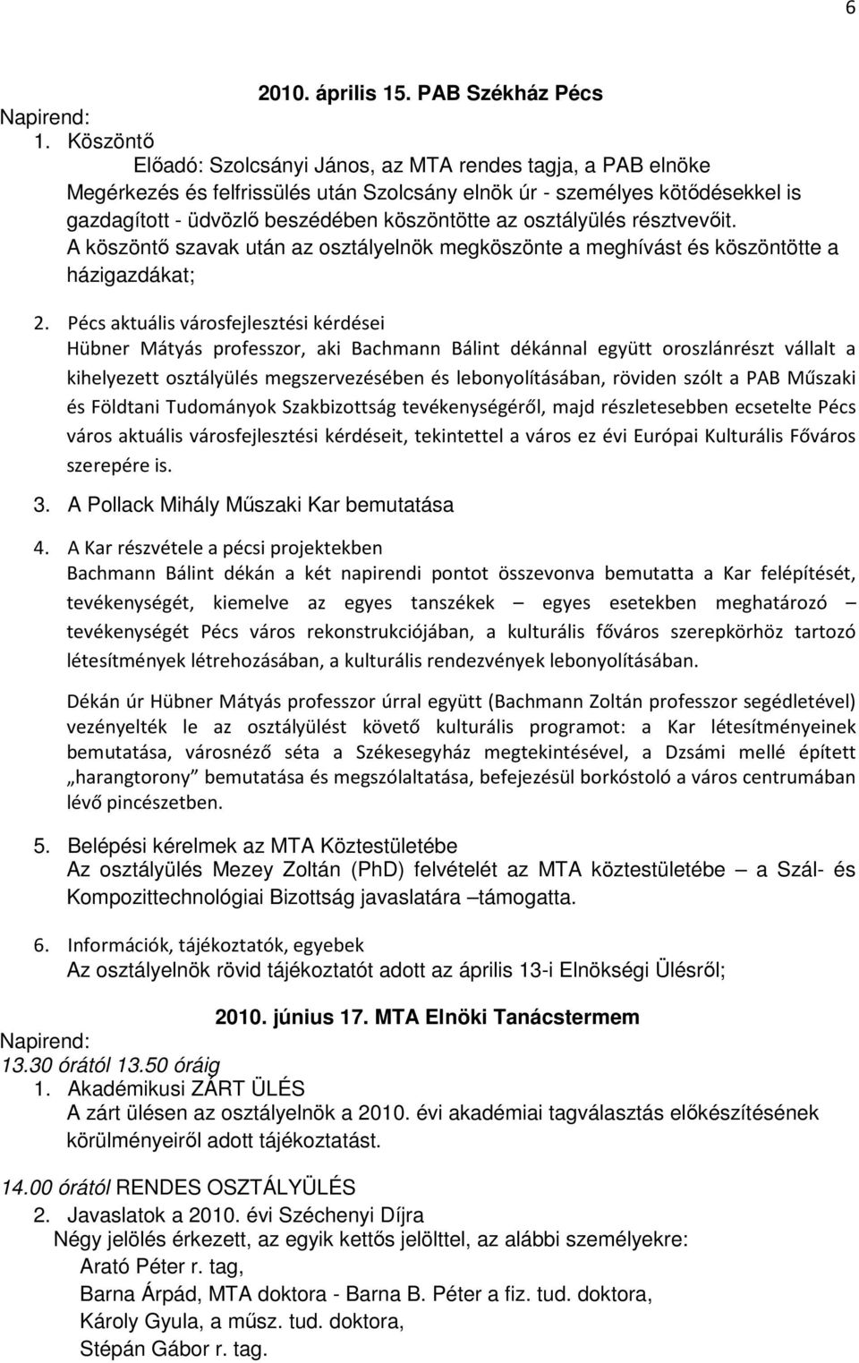 osztályülés résztvevıit. A köszöntı szavak után az osztályelnök megköszönte a meghívást és köszöntötte a házigazdákat; 2.