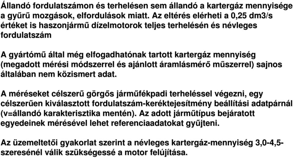 módszerrel és ajánlott áramlásmérő műszerrel) sajnos s általában nem közismert adat.