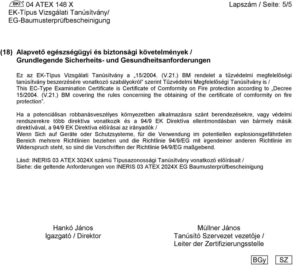 Comformity on Fire protection according to Decree 15/2004. (V.21.) BM covering the rules concerning the obtaining of the certificate of comformity on fire protection.