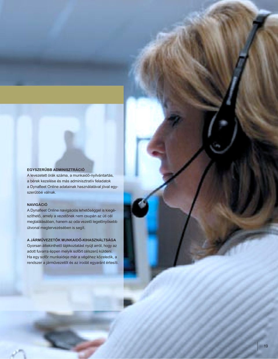 NAVIGÁCIÓ A Dynafleet Online navigációs lehetőséggel is kiegészíthető, amely a vezetőnek nem csupán az úti cél megtalálásában, hanem az oda vezető legelőnyösebb