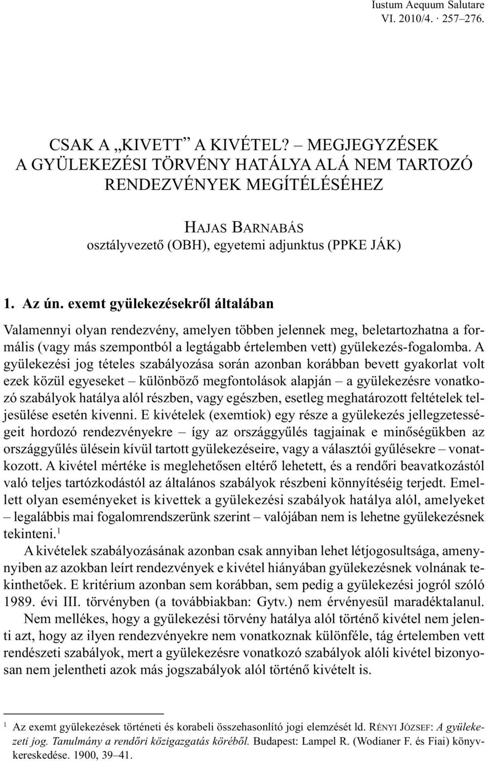 exemt gyülekezésekrõl általában Valamennyi olyan rendezvény, amelyen többen jelennek meg, beletartozhatna a formális (vagy más szempontból a legtágabb értelemben vett) gyülekezés-fogalomba.