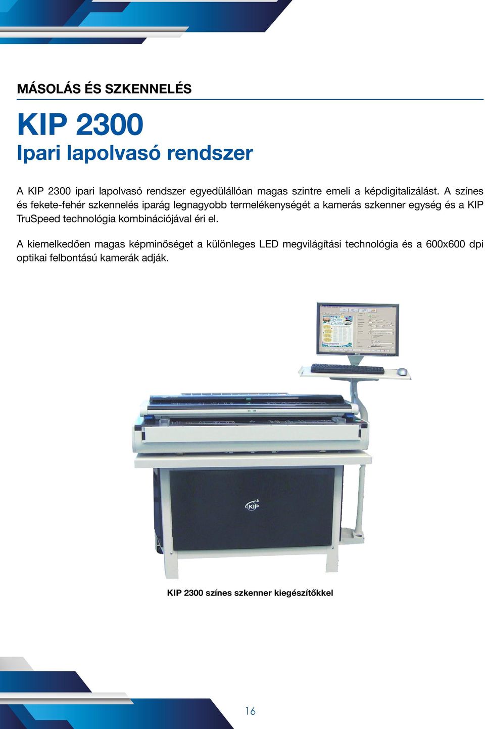 A színes és fekete-fehér szkennelés iparág legnagyobb termelékenységét a kamerás szkenner egység és a KIP TruSpeed