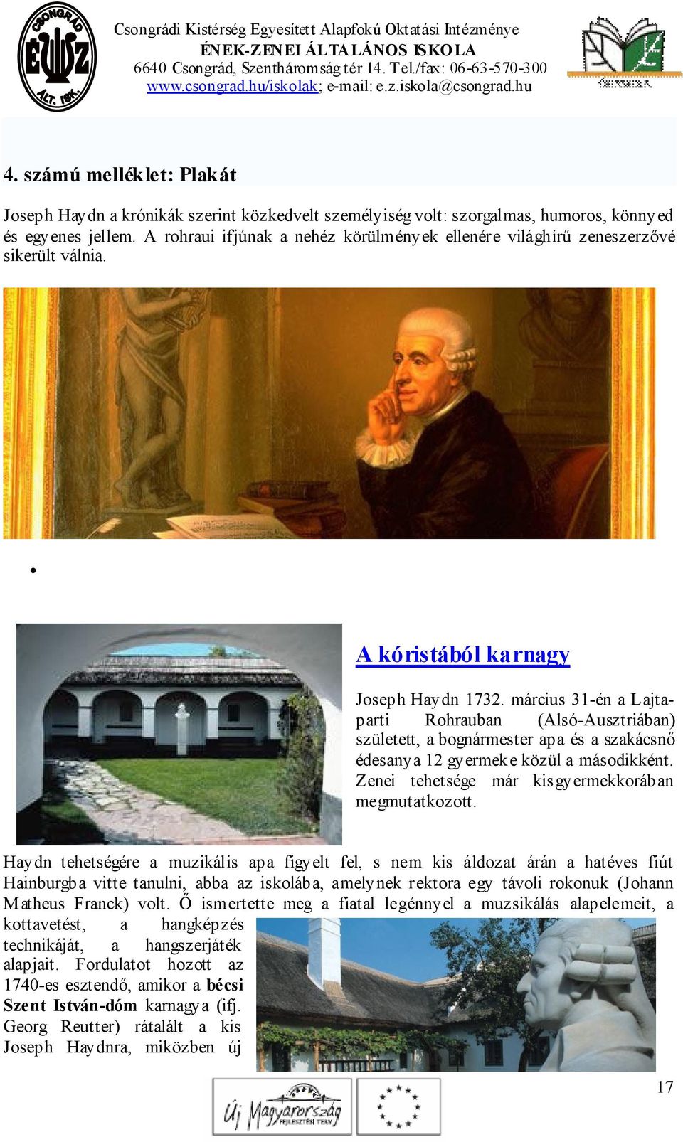 március 31-én a Lajtaparti Rohrauban (Alsó-Ausztriában) született, a bognármester apa és a szakácsnő édesanya 12 gyermeke közül a másodikként. Zenei tehetsége már kisgyermekkorában megmutatkozott.