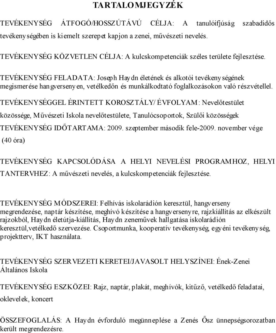 TEVÉKENYSÉG FELADATA: Joseph Haydn életének és alkotói tevékenységének megismerése hangversenyen, vetélkedőn és munkálkodtató foglalkozásokon való részvétellel.