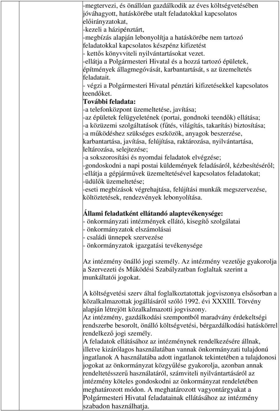 -ellátja a Polgármesteri Hivatal és a hozzá tartozó épületek, építmények állagmegóvását, karbantartását, s az üzemeltetés feladatait.