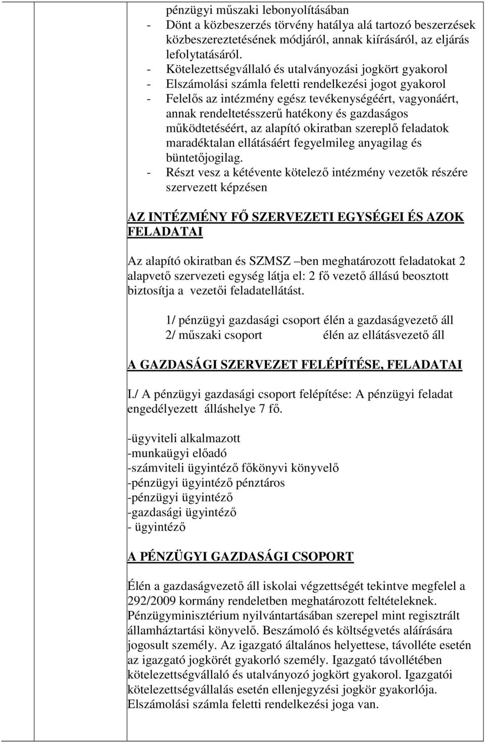 hatékony és gazdaságos működtetéséért, az alapító okiratban szereplő feladatok maradéktalan ellátásáért fegyelmileg anyagilag és büntetőjogilag.