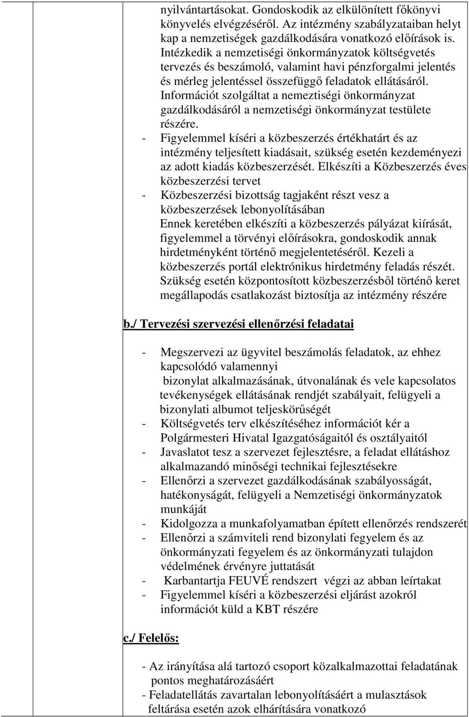 Információt szolgáltat a nemeztiségi önkormányzat gazdálkodásáról a nemzetiségi önkormányzat testülete részére.