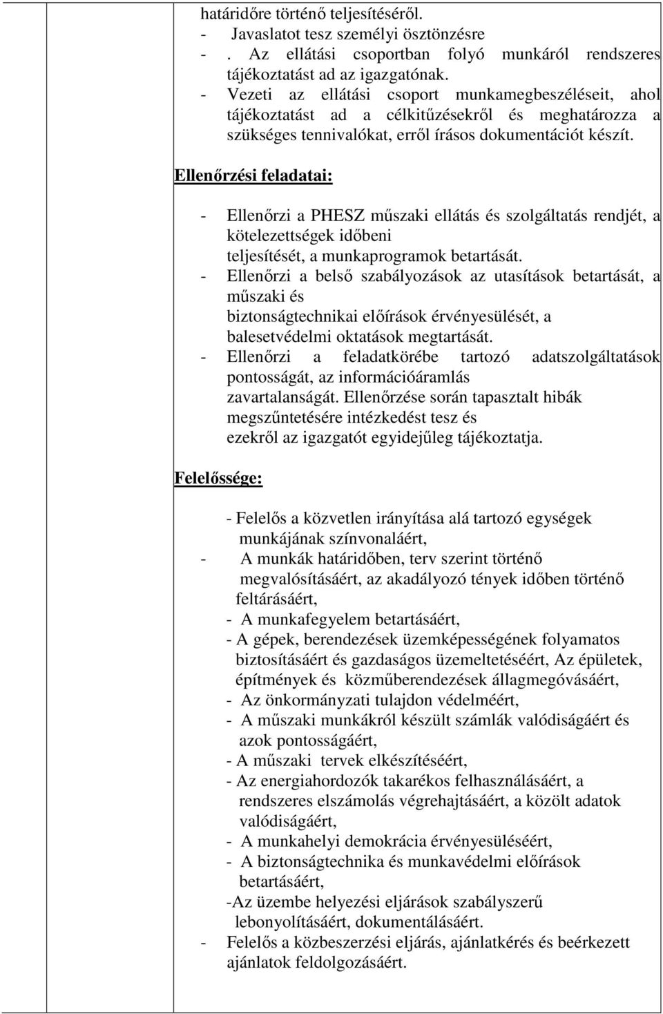 Ellenőrzési feladatai: - Ellenőrzi a PHESZ műszaki ellátás és szolgáltatás rendjét, a kötelezettségek időbeni teljesítését, a munkaprogramok betartását.
