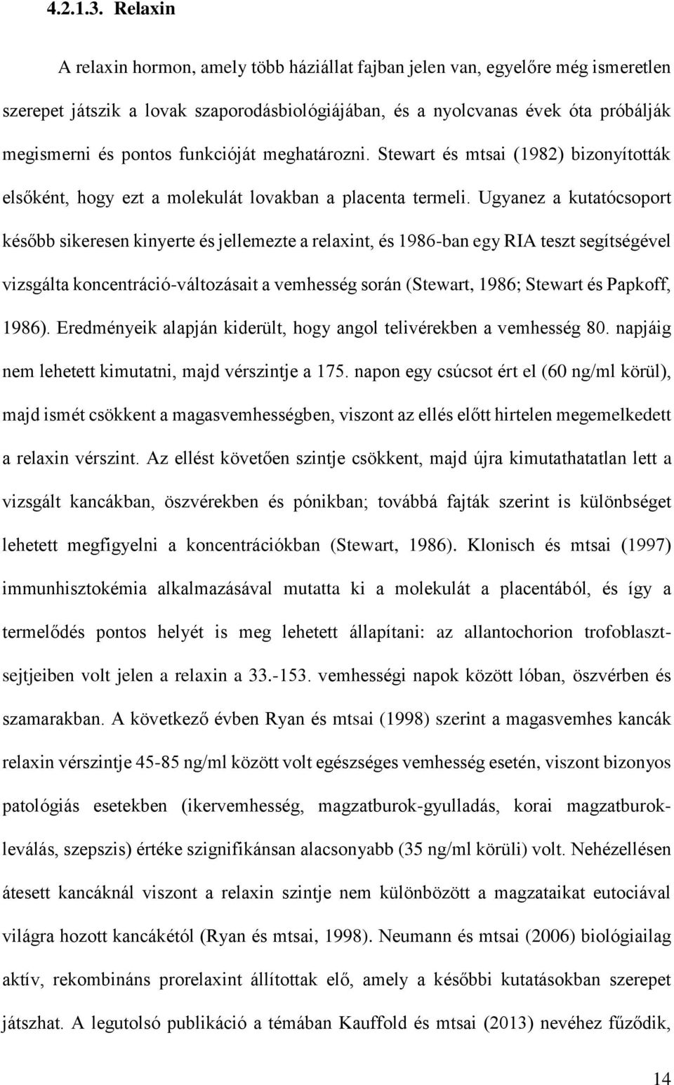 funkcióját meghatározni. Stewart és mtsai (1982) bizonyították elsőként, hogy ezt a molekulát lovakban a placenta termeli.