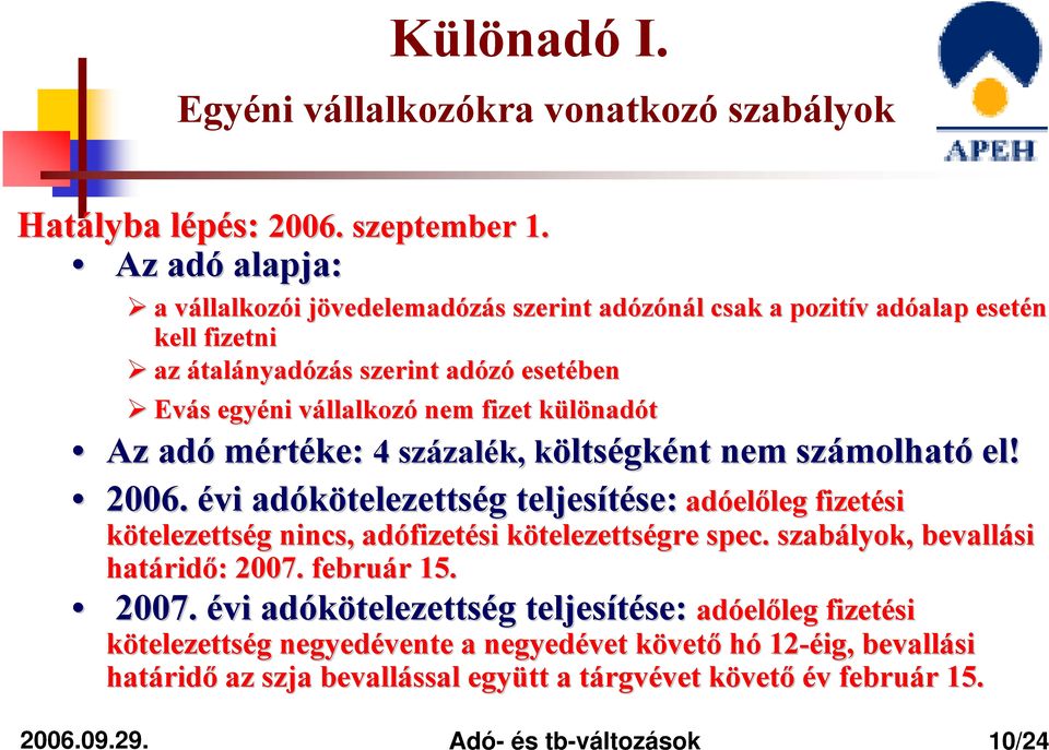 vállalkozv llalkozó nem fizet különadk nadót Az adó mértéke: 4 százal zalék, költsk ltségként nem számolhat molható el! 2006.