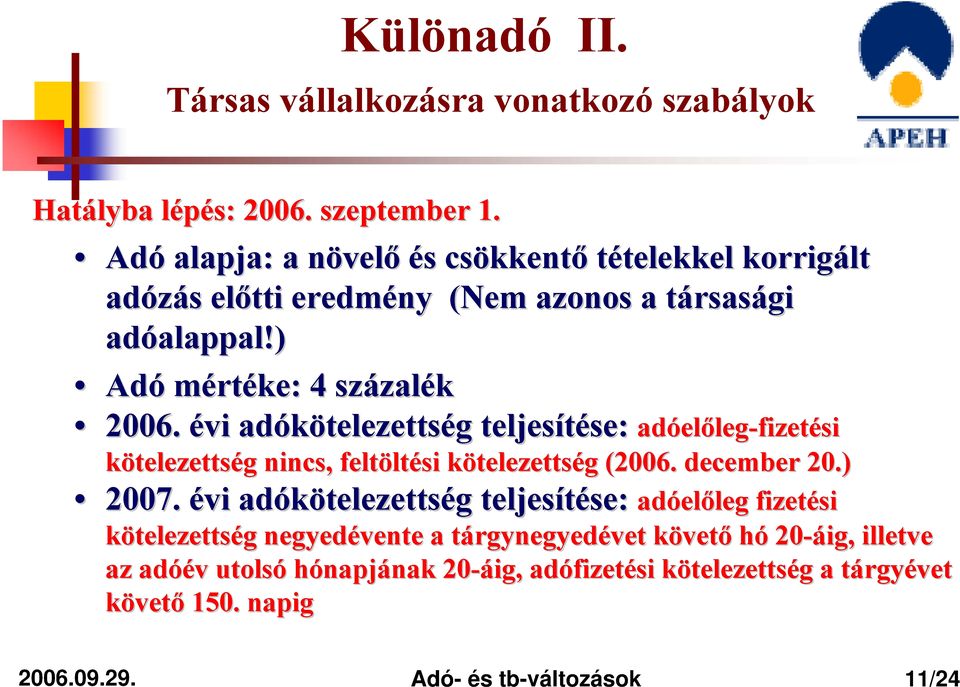 évi adókötelezetts telezettség g teljesítése: se: adóel előleg-fizetési kötelezettség g nincs, feltölt ltési kötelezettsk telezettség g (2006. december 20.) 2007.