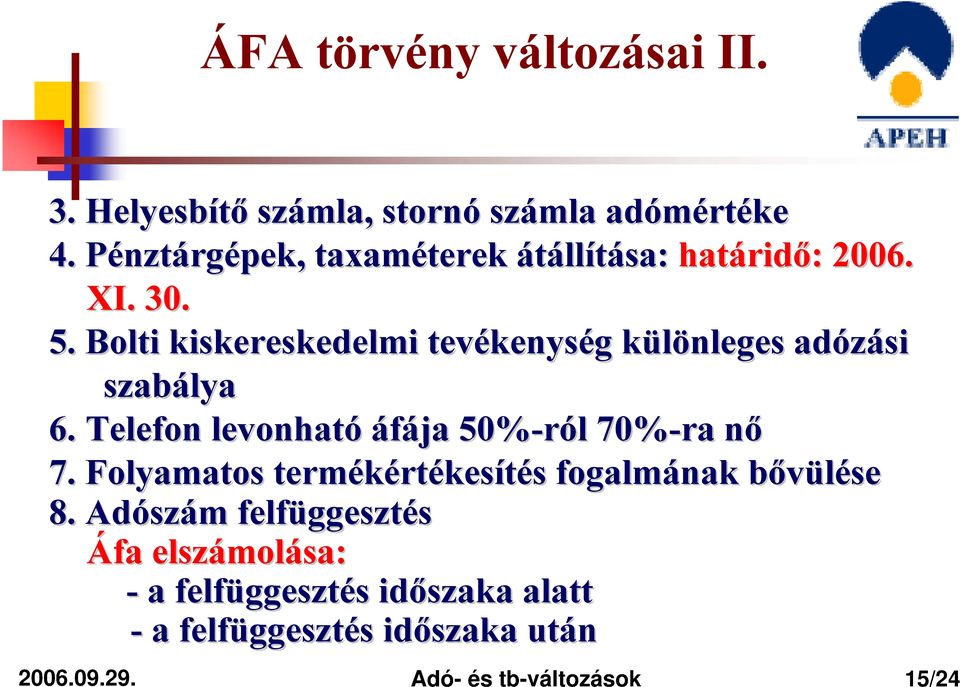 Bolti kiskereskedelmi tevékenys kenység g különleges k adózási szabálya 6. Telefon levonható áfája 50%-ról l 70%-ra nőn 7.