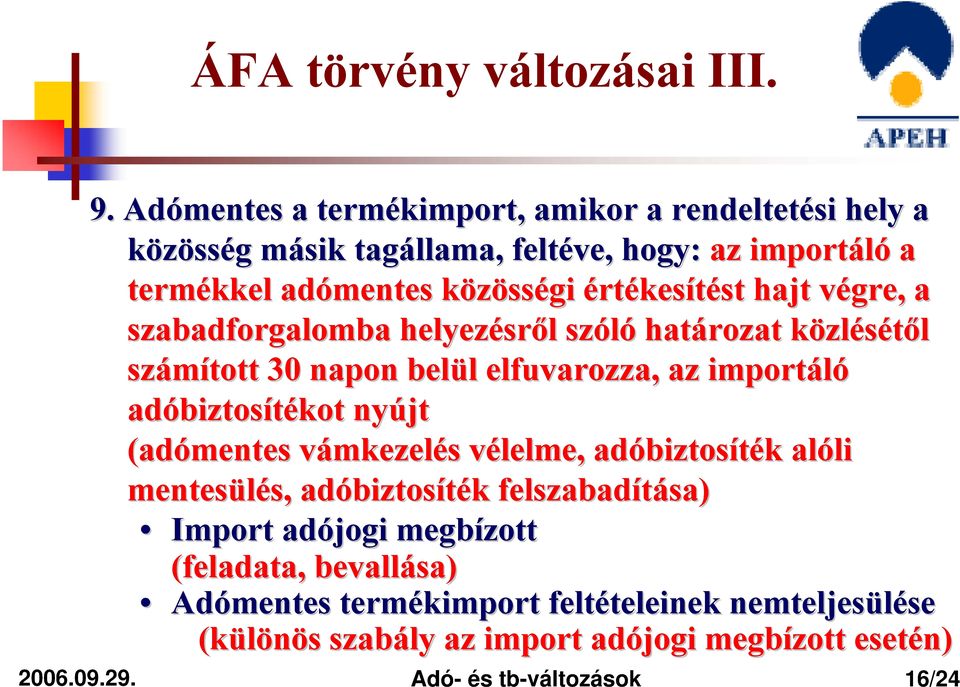végre, v a szabadforgalomba helyezésr sről l szóló határozat közlk zlésétől számított 30 napon belül l elfuvarozza, az importáló adóbiztos biztosítékot nyújt (adómentes