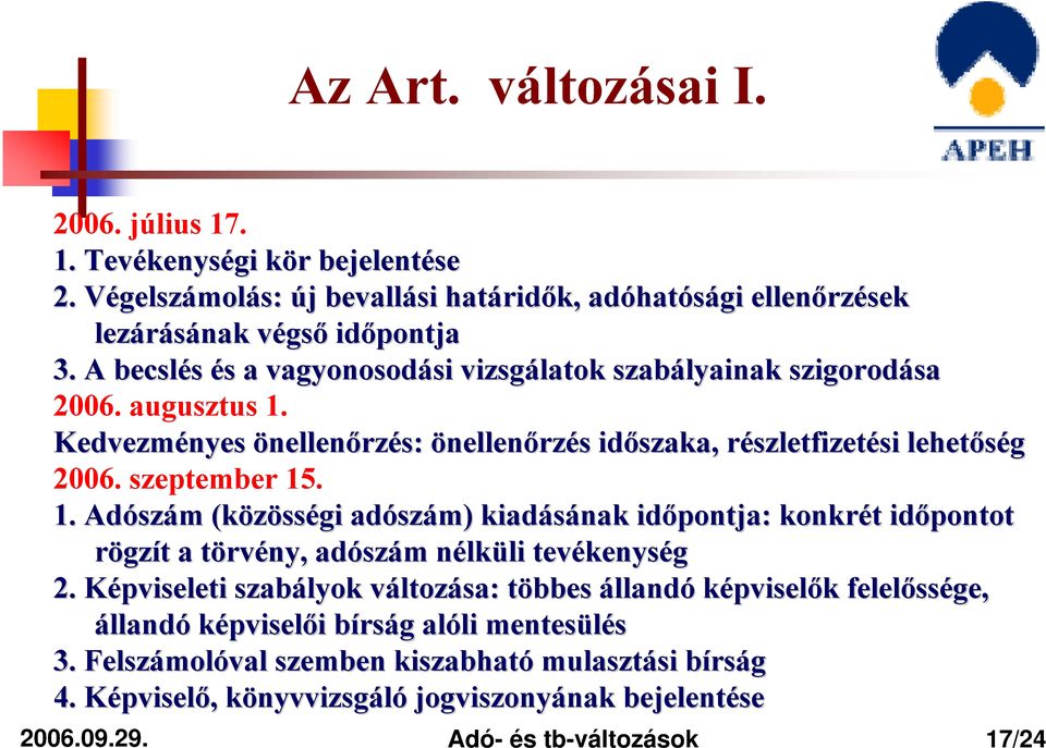 augusztus 1. Kedvezményes önellenőrzés: önellenőrzés s időszaka, részletfizetr szletfizetési si lehetőség 2006. szeptember 15. 1. Adósz szám m (közöss sségi adósz szám) m) kiadásának időpontja: konkrét t időpontot rögzít t a törvt rvény, adósz szám m nélkn lküli li tevékenys kenység 2.