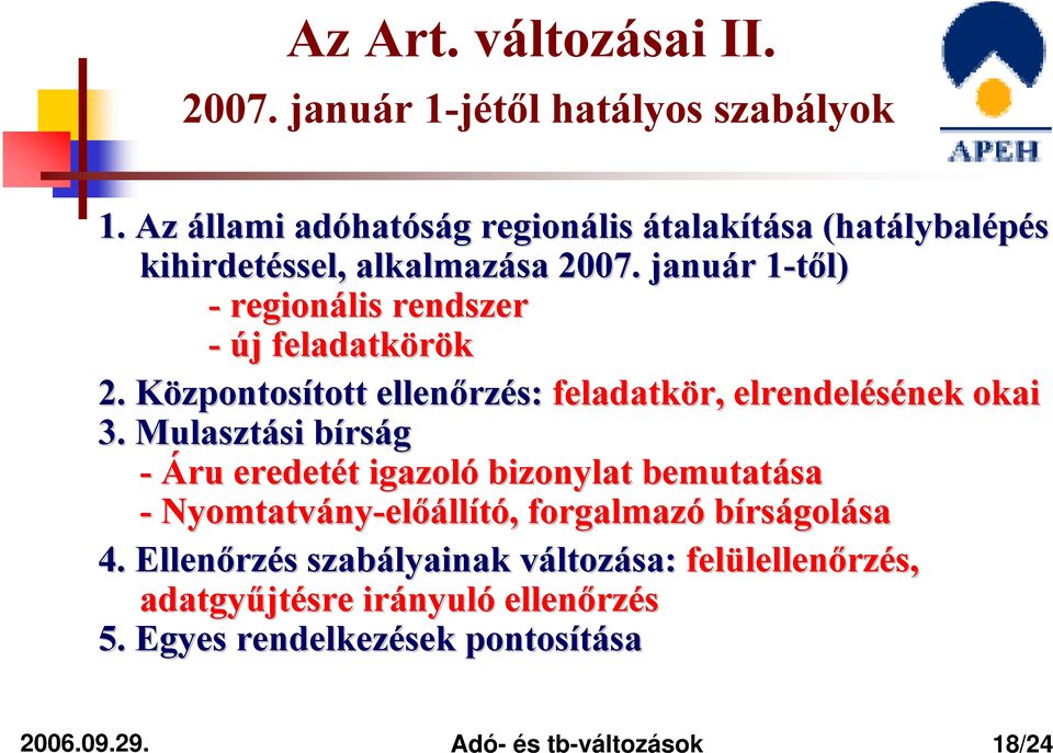 január r 1-től) 1 - regionális rendszer - új j feladatkörök 2. KözpontosK zpontosított tott ellenőrz rzés: feladatkör, elrendelésének nek okai 3.