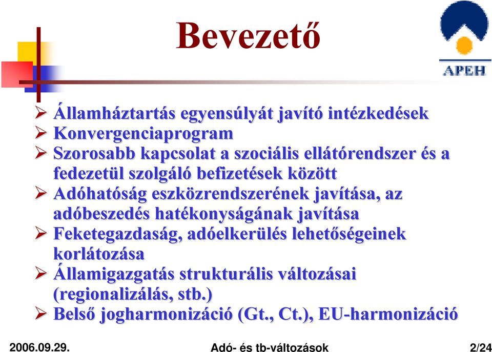 hatékonys konyságának nak javítása Feketegazdaság, g, adóelker elkerülés s lehetőségeinek korlátoz tozása Államigazgatás s strukturális