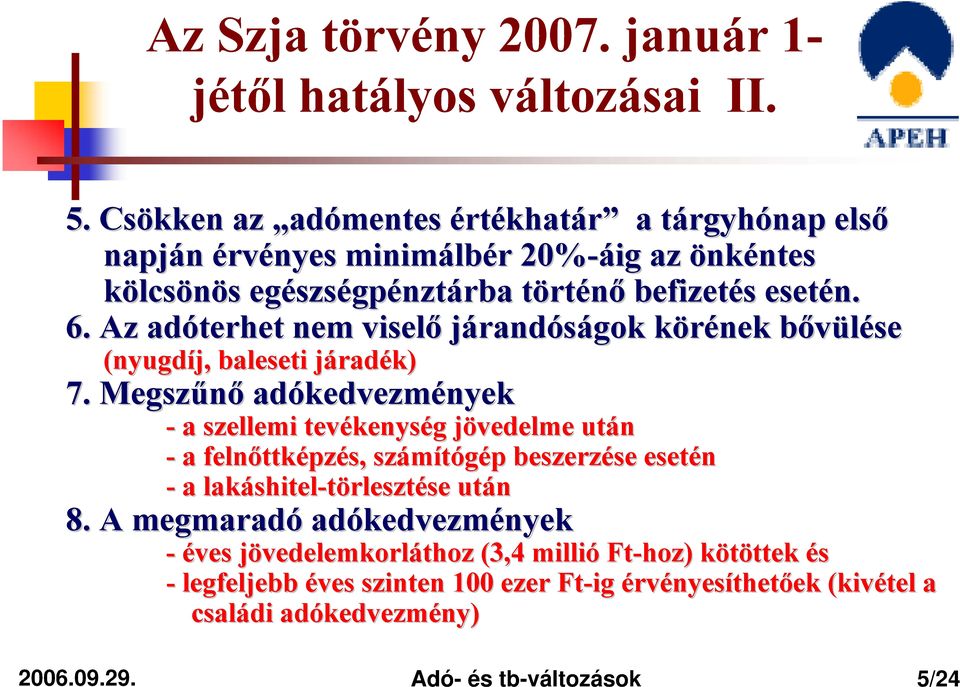 Az adóterhet nem viselő járandóságok körének k bővülése b (nyugdíj, baleseti járadj radék) 7.