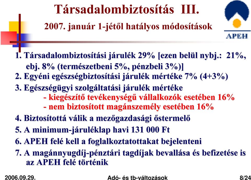 Egészs szségügyi gyi szolgáltat ltatási járulj rulék k mértm rtéke - kiegész szítő tevékenys kenységű vállalkozók k esetében 16% - nem biztosított tott magánszem nszemély esetében 16% 4.