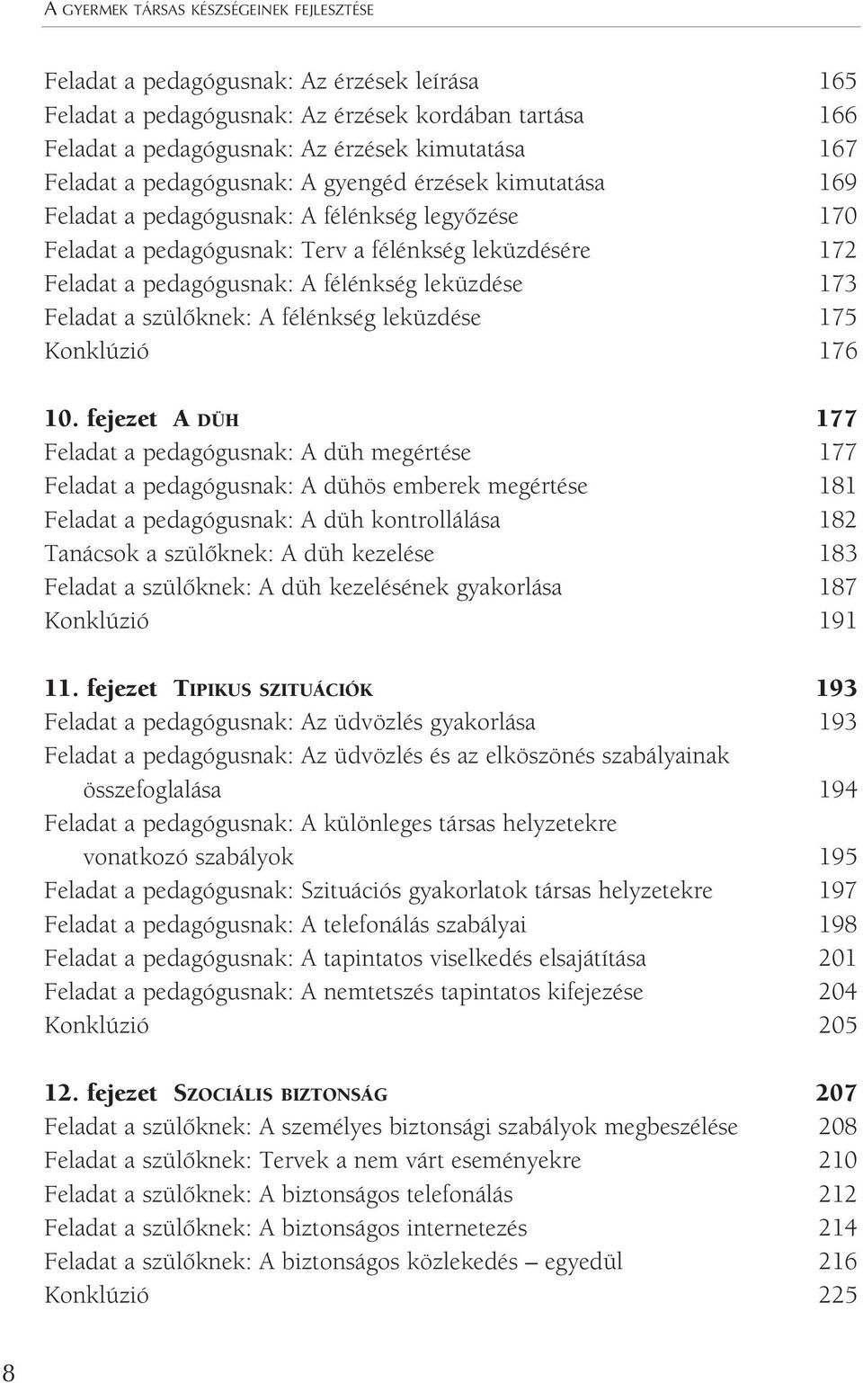 leküzdése 173 Feladat a szülôknek: A félénkség leküzdése 175 Konklúzió 176 10.