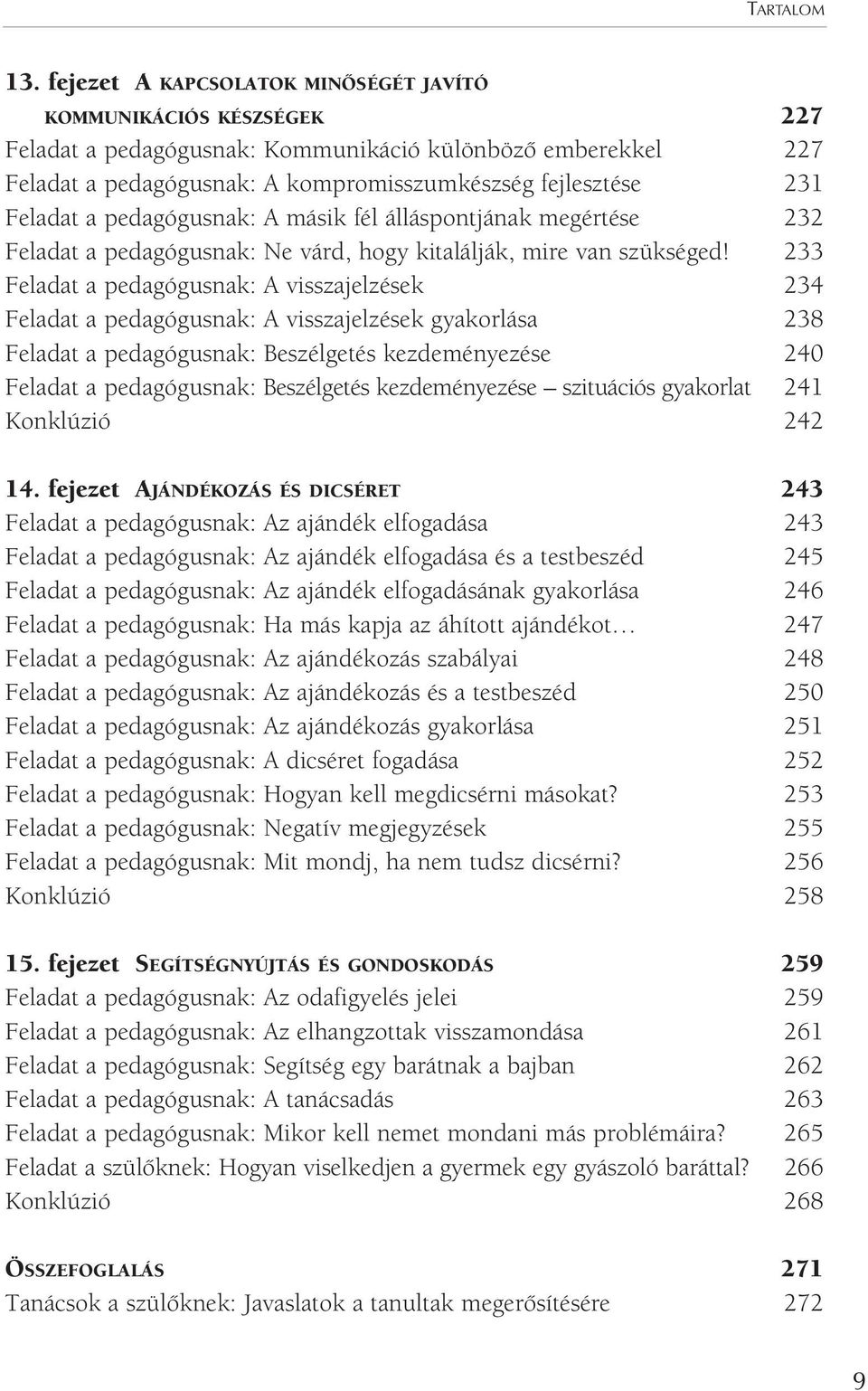 a pedagógusnak: A másik fél álláspontjának megértése 232 Feladat a pedagógusnak: Ne várd, hogy kitalálják, mire van szükséged!