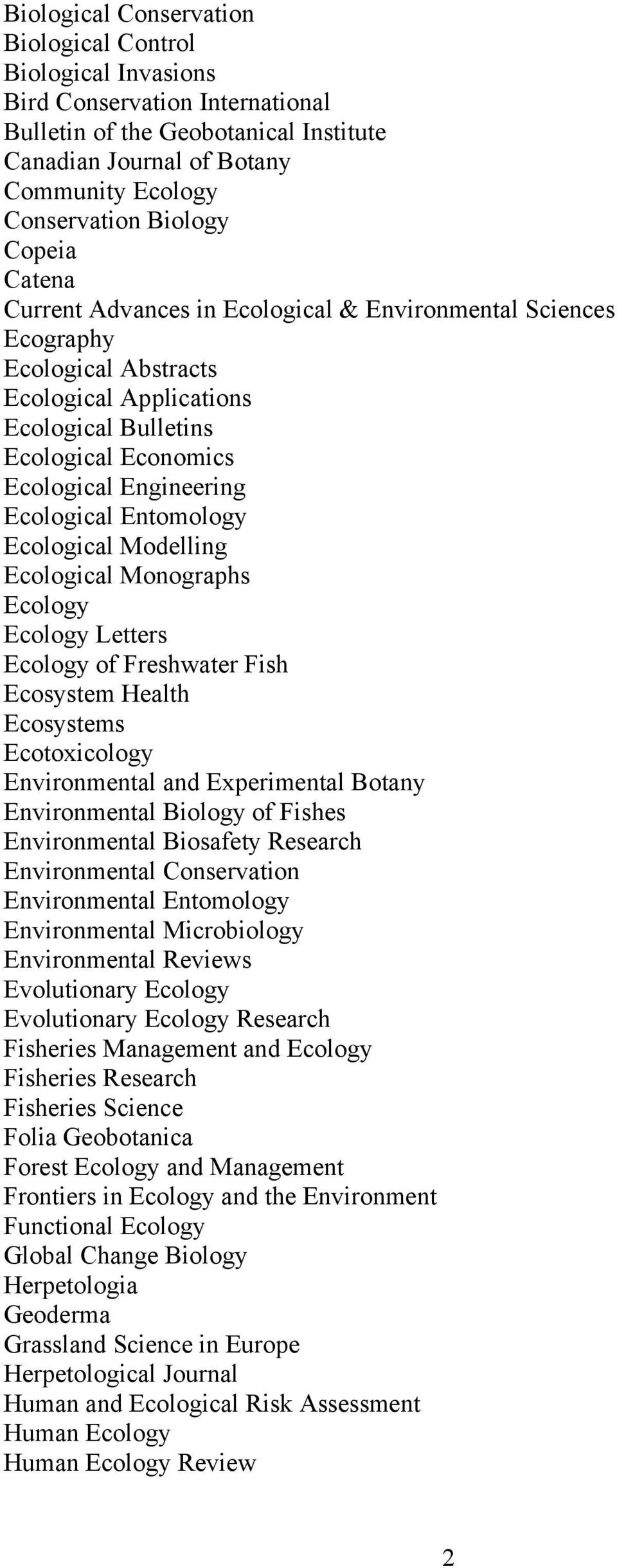 Ecological Entomology Ecological Modelling Ecological Monographs Ecology Ecology Letters Ecology of Freshwater Fish Ecosystem Health Ecosystems Ecotoxicology Environmental and Experimental Botany