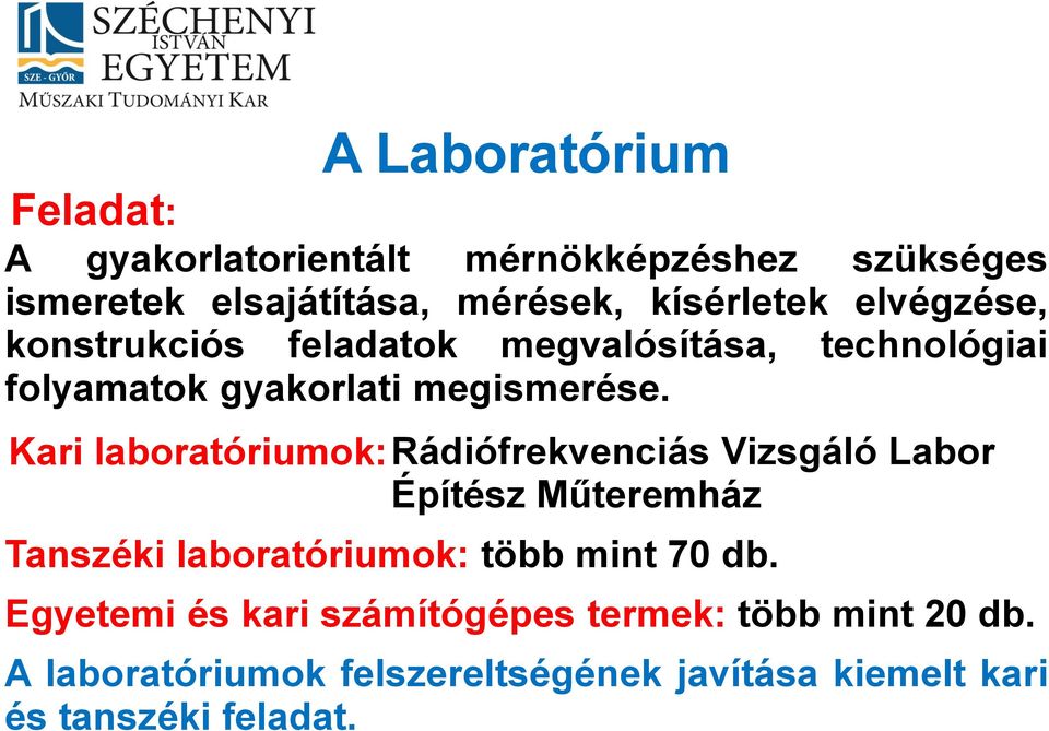 Kari laboratóriumok: Rádiófrekvenciás Vizsgáló Labor Építész Műteremház Tanszéki laboratóriumok: több mint 70 db.