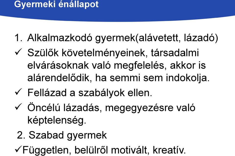 elvárásoknak való megfelelés, akkor is alárendelődik, ha semmi sem indokolja.