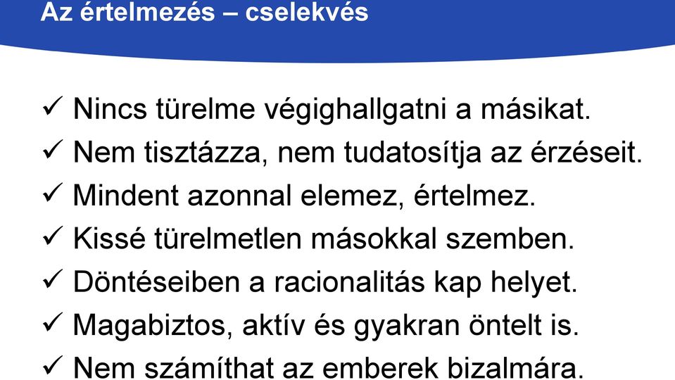 Mindent azonnal elemez, értelmez. Kissé türelmetlen másokkal szemben.