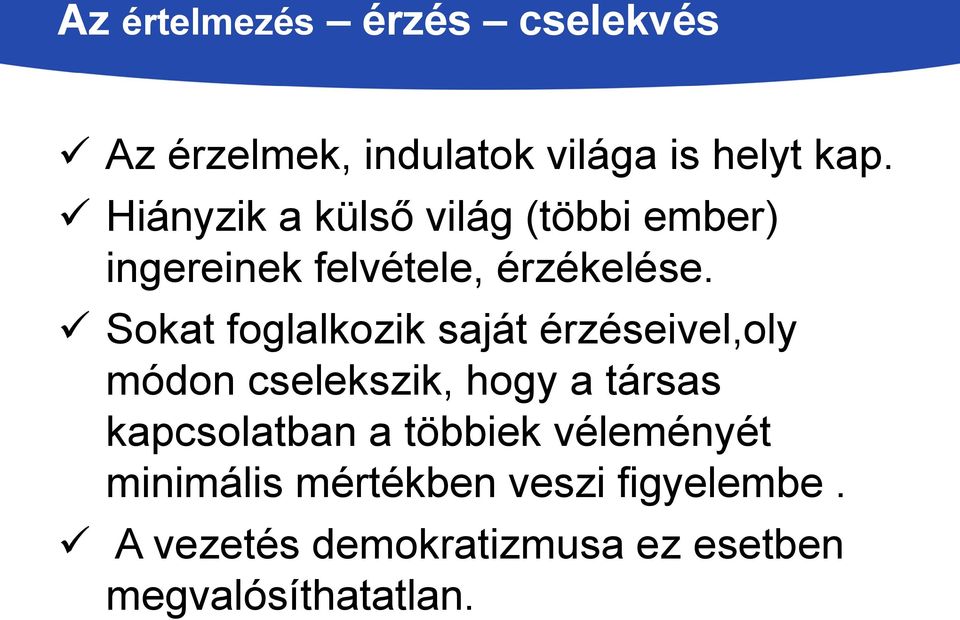 Sokat foglalkozik saját érzéseivel,oly módon cselekszik, hogy a társas kapcsolatban a